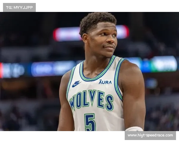 森林狼进攻失衡 爱德华兹缺阵导致球队火力下降